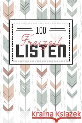 100 Freizeit Listen: Listenbuch für den Alltag und Freizeit - Gefüllt mit 100 Listen zum Ausprobieren und Erleben Miller, Linda 9781661758349