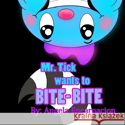Mr.Tick wants to bite-bite Angela Encarnacion 9781661775285