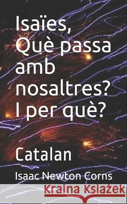 Isaïes, Què passa amb nosaltres? I per què?: Catalan Corns, Isaac Newton 9781661781156 Independently Published