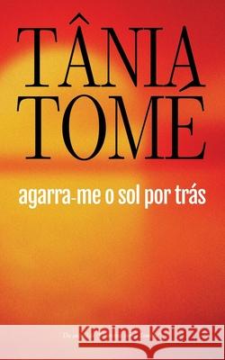 Agarra-me o sol por trás Tome, Tania 9781661787424