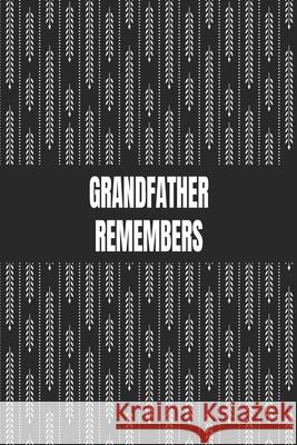 Grandfather Remembers: Great gift idea to share your life with someone you love, Funny Short Autobiography Gift In His Own Words Designood Famil 9781661796556 Independently Published