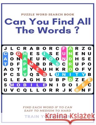 Puzzle Word Search Book Can You Find All the Words ? Find Each Word If Yo Can Easy to Medium to Hard Train Your Brain: Word Search Puzzle Book for Adu Word Search Books 9781661811730