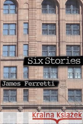 Six Stories James Ferretti 9781661820367