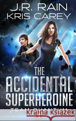 The Accidental Superheroine Kris Carey, J R Rain 9781661822323 Independently Published