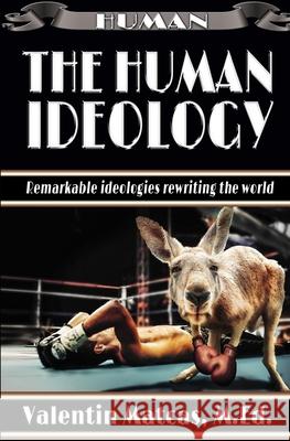 The Human Ideology Valentin Matcas Valentin Matcas 9781661830618 Independently Published