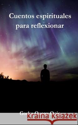 Cuentos espirituales para reflexionar Gorka Osco 9781661832704 Independently Published