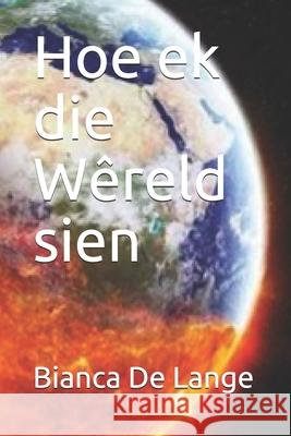 Hoe ek die Wêreld sien de Lange, Bianca 9781661848651 Independently Published