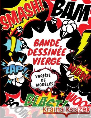 Bande Dessinée Vierge: Dessinez vos propres bandes dessinées avec une variété de modèles. Publishing, Bande Dessinee 9781661849863 Independently Published