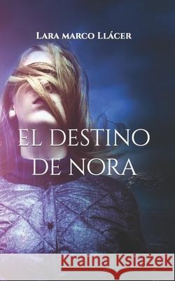 El destino de Nora Lara Marco Llácer 9781661856861 Independently Published