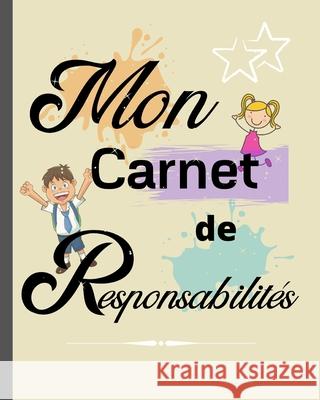 Mon carnet de Responsabilités: Le petit plus qui fera une GRANDE différence / cadeau idéal pour aider à organiser la vie de famille et responsabilise Famille Creative, Editions 9781661888909 Independently Published