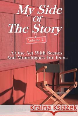 My Side of the Story, Volume 2: A One Act With Scenes and Monologues for Teens Kristin Kay Rasmussen 9781661906191 Independently Published