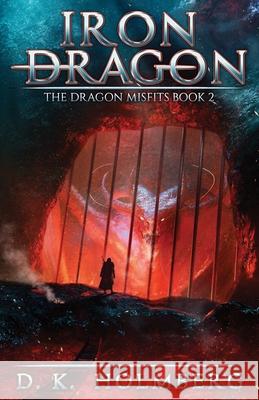 Iron Dragon: An Epic Fantasy Adventure D. K. Holmberg 9781661918828 Independently Published