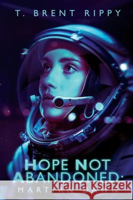 Hope Not Abandoned: Martian Dawn Thomas Brent Rippy 9781661948825