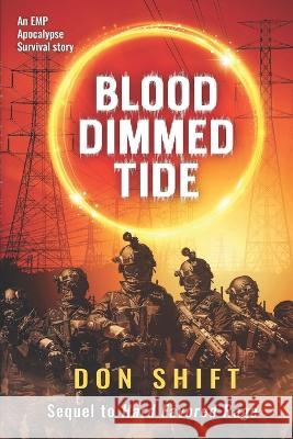 Blood Dimmed Tide: A Cop's EMP Apocalypse Story Don Shift   9781661963330 Independently Published