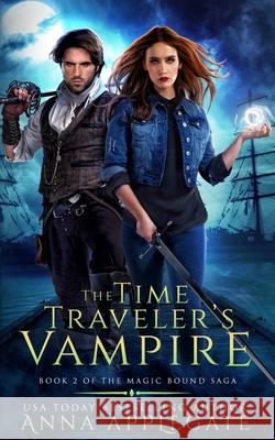 The Time Traveler's Vampire (Book 2 of the Magic Bound Saga) Anna Applegate 9781661974060