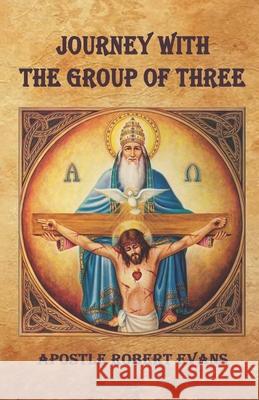 Journey with the Group of Three Robert Evan 9781661991517 Independently Published