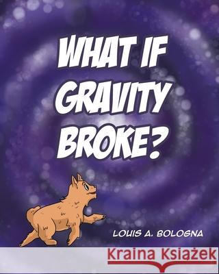 What If Gravity Broke? Louis A Bologna 9781662400193