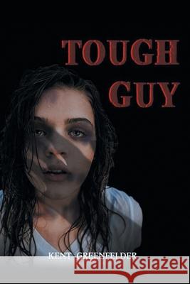 Tough Guy Kent Greenfelder 9781662400667 Page Publishing, Inc