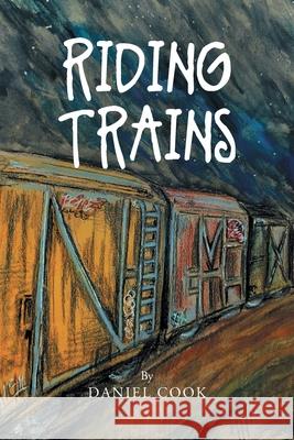 Riding Trains Daniel Cook 9781662401237 Page Publishing, Inc