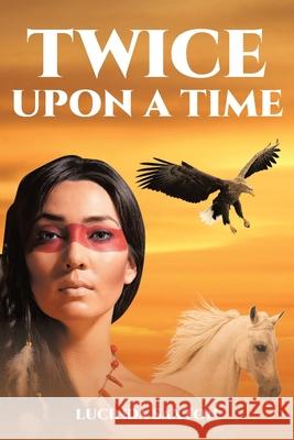 Twice Upon a Time Lucinda Saxton 9781662401459 Page Publishing, Inc.