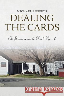 Dealing the Cards: A Savannah Girl Novel Michael Roberts 9781662401541 Page Publishing, Inc.