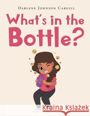 What's in the Bottle? Darlene Johnso 9781662401695 Page Publishing, Inc