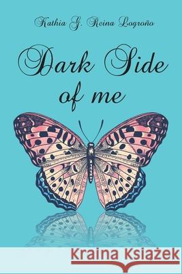 Dark Side of Me Kathia G Reina Lograna 9781662401718 Page Publishing, Inc.