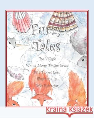 Furry Tales: The Villiage Would Never Be the Same Pam Tinnes Lord 9781662401862 Page Publishing, Inc.