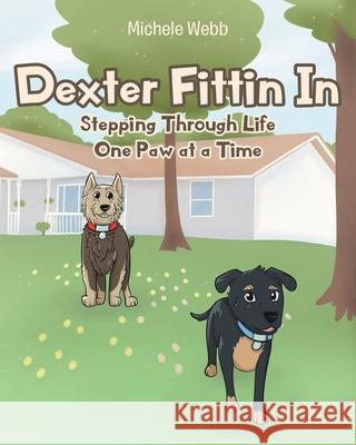 Dexter Fittin In: Stepping Through Life One Paw at a Time Michele Webb 9781662402470 Page Publishing, Inc.
