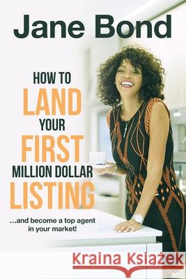 How to Land Your First Million Dollar Listing Jane Bond 9781662402906 Page Publishing, Inc