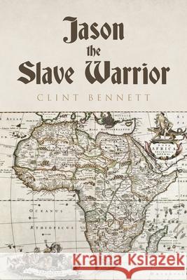 Jason the Slave Warrior Clint Bennett 9781662403477 Page Publishing, Inc.