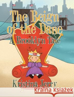 The Reign of the Dane: A Brooklyn Tale Kristina Jerry 9781662404696