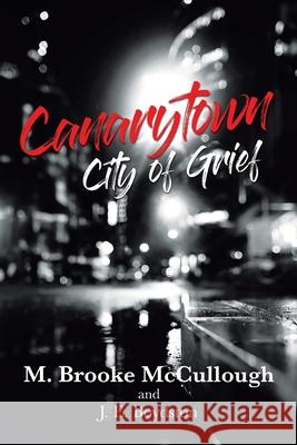 Canarytown City of Grief M Brooke McCullough 9781662405389 Page Publishing, Inc.