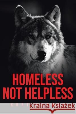 Homeless Not Helpless Kurt Kurman 9781662407260 Page Publishing, Inc.