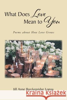 What Does Love Mean to You Jill Anne Breckenridge Lomax 9781662407727 Page Publishing, Inc.