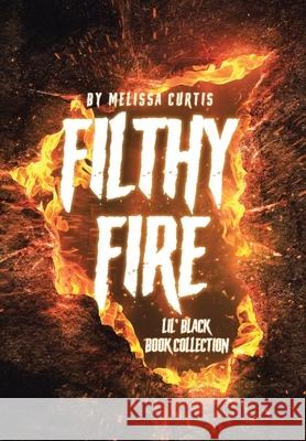 Filthy Fire: Lil' Black Book Collection Melissa Curtis 9781662407802 Page Publishing, Inc.