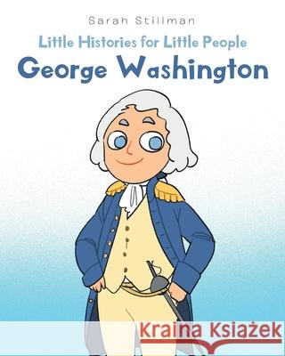 Little Histories for Little People: George Washington Sarah Stillman 9781662407819