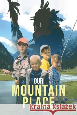 Our Mountain Place Robert Sanders 9781662407833 Page Publishing, Inc.