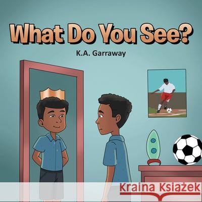 What Do You See? K A Garraway 9781662408076 Page Publishing, Inc.