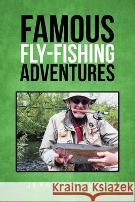 Famous Fly-Fishing Adventures Jerry Estruth 9781662408441 Page Publishing, Inc.