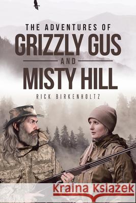 The Adventures of Grizzly Gus and Misty Hill Rick Birkenholtz 9781662408823 Page Publishing, Inc.