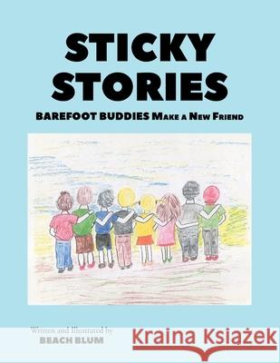 Sticky Stories: Barefoot Buddies Make a New Friend Beach Blum 9781662409189 Page Publishing, Inc.