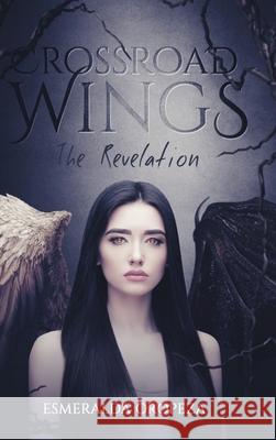 Crossroad Wings: The Revelation Esmeralda Oropeza 9781662409622 Page Publishing, Inc.