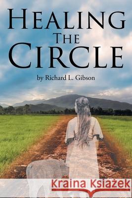 Healing the Circle Richard L Gibson 9781662409714