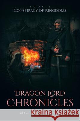 Dragon Lord Chronicles: Conspiracy of Kingdoms Michael J. Kearns 9781662409745