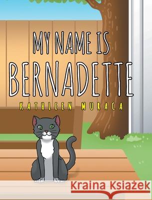 My Name Is Bernadette Kathleen Muraca 9781662410512 Page Publishing, Inc.