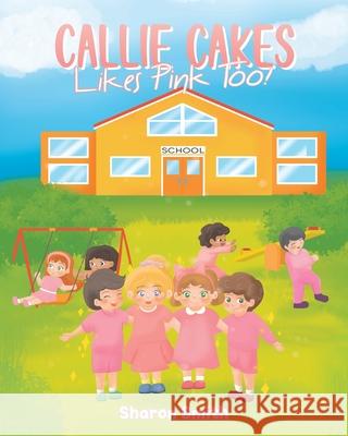 Callie Cakes Likes Pink Too! Sharon Smith 9781662410819