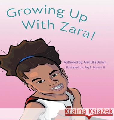 Growing Up With Zara! Gail Ellis Brown 9781662410956 Page Publishing, Inc.