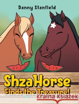 ShzaHorse Finds the Treasure! Danny Stanfield 9781662411274 Page Publishing, Inc.