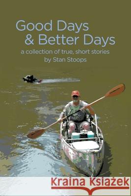 Good Days and Better Days Stan Stoops 9781662411311